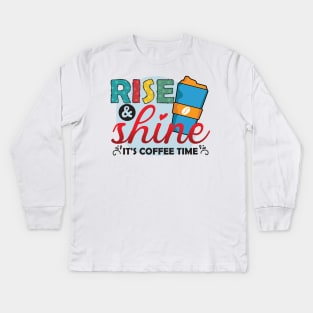 Rise ANd Shine - It's Coffee Time Kids Long Sleeve T-Shirt